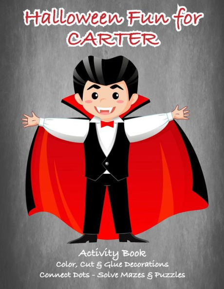 Halloween Fun for Carter Activity Book: Color, Cut & Glue Decorations - Connect Dots - Solve Mazes & Puzzles