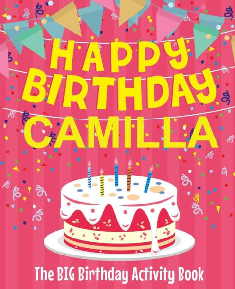 Happy Birthday Camilla - The Big Birthday Activity Book: Personalized Children's Activity Book