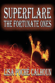 Title: Superflare: The Fortunate Ones, Author: Lisa Poche Calhoun