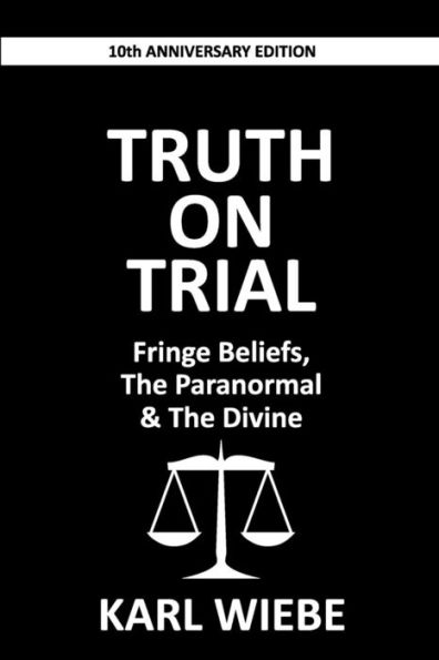 Truth on Trial: Fringe Beliefs, The Paranormal & The Divine