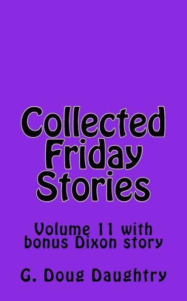 Collected Friday Stories: Volume 11 with Bonus Dixon Story