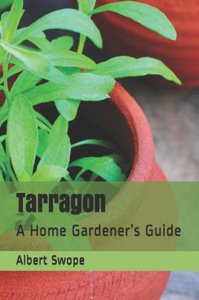 Tarragon: A Home Gardener's Guide