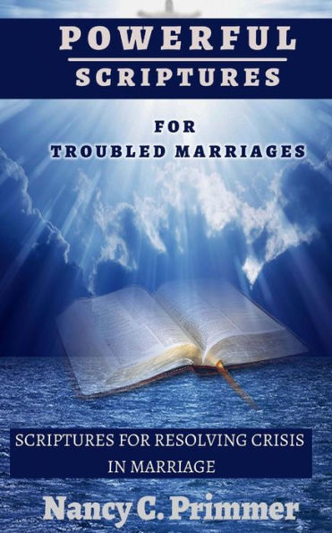 Powerful Scriptures For Troubled Marriages: Scriptures For Resolving Crisis In Marriage