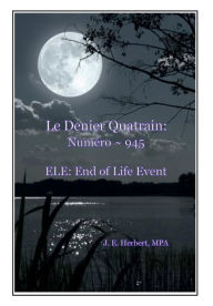 Title: Le Dernier Quatrain Numero 945: End of Life Event:, Author: J. E. Herbert