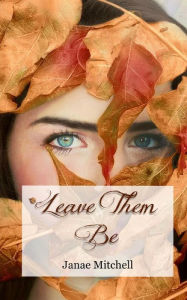 Title: Leave Them Be, Author: Janae Mitchell