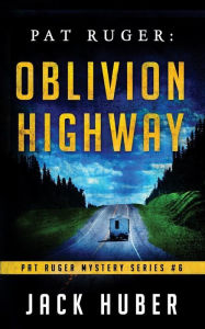 Title: Pat Ruger: Oblivion Highway, Author: Jack Huber