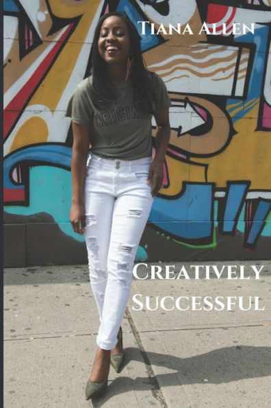 Creatively Successful: Strategies on How to Gain and Leverage Authentic Longevity in Success