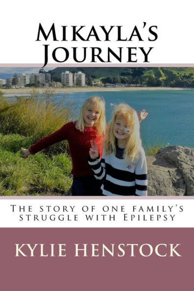 Mikayla's Journey: One familys story coping with Epilepsy