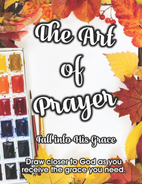 The Art of Prayer: Fall Into His Grace