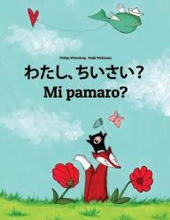 Title: Watashi, chisai? Mi pamaro?: Japanese [Hirigana and Romaji]-Fula/Fulani (Fulfulde/Pulaar/Pular): Children's Picture Book (Bilingual Edition), Author: Philipp Winterberg