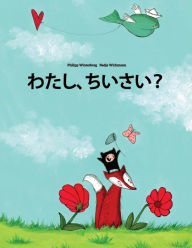 Title: Watashi, chiisai?: Japanese [Hirigana]: Children's Picture Book (Japanese Edition), Author: Philipp Winterberg