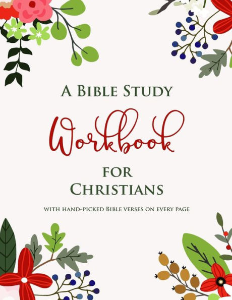 A Bible Study Workbook for Christians with hand-picked Bible verses on each page: A Two-Month Guide To Praise, Gratitude, Thought, Reflection and Prayer for Women and Men, Letter Size: 8.5 x 11 inch; 21.59 x 27.94 cm