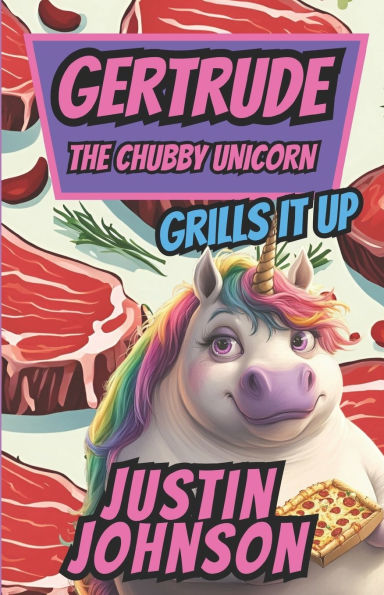 Gertrude the Chubby Unicorn Book Four: Gertrude Grills It Up