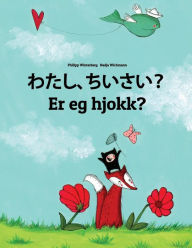 Title: Watashi, chiisai? Er eg hjokk?: Japanese [Hirigana and Romaji]-Nynorn/Norn: Children's Picture Book (Bilingual Edition), Author: Philipp Winterberg