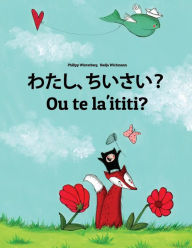Title: Watashi, chiisai? Ou te la'ititi?: Japanese [Hirigana and Romaji]-Samoan: Children's Picture Book (Bilingual Edition), Author: Philipp Winterberg
