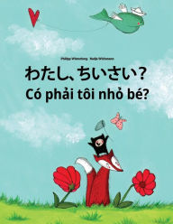 Title: Watashi, chiisai? Co phai toi nho be?: Japanese [Hirigana and Romaji]-Vietnamese: Children's Picture Book (Bilingual Edition), Author: Philipp Winterberg