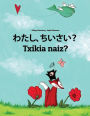 Watashi, chiisai? Txikia naiz?: Japanese [Hirigana and Romaji]-Basque (Euskara): Children's Picture Book (Bilingual Edition)
