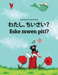 Title: Watashi, chiisai? Eske mwen piti?: Japanese [Hirigana and Romaji]-Haitian Creole (Kreyòl ayisyen): Children's Picture Book (Bilingual Edition), Author: Philipp Winterberg