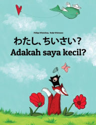 Title: Watashi, chiisai? Adakah saya kecil?: Japanese [Hirigana and Romaji]-Malay (Bahasa Melayu): Children's Picture Book (Bilingual Edition), Author: Philipp Winterberg