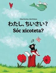Title: Watashi, chiisai? Sóc xicoteta?: Japanese [Hirigana and Romaji]-Valencian: Children's Picture Book (Bilingual Edition), Author: Philipp Winterberg
