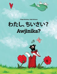 Title: Watashi, chiisai? Awjinika?: Japanese [Hirigana and Romaji]-Damiyaa: Children's Picture Book (Bilingual Edition), Author: Philipp Winterberg
