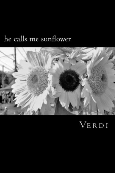 He Calls Me Sunflower: A Poetry Collection Inspired by Love, Life, and Soul