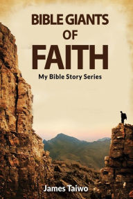 Title: Bible Giants of Faith, Author: James Taiwo