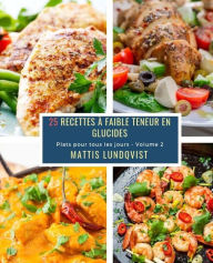 Title: 25 Recettes à faible teneur en Glucides - Volume 2: Plats pour tous les jours, Author: Mattis Lundqvist