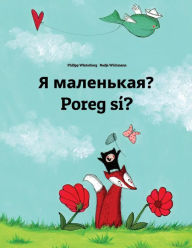Title: Ya malen'kaya? Poreg sí?: Russian-Celinese: Children's Picture Book (Bilingual Edition), Author: Philipp Winterberg