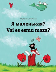 Title: Ya malen'kaya? Vai es esmu maza?: Russian-Latvian: Children's Picture Book (Bilingual Edition), Author: Philipp Winterberg
