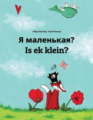 Title: Ya malen'kaya? Is ek klein?: Russian-Afrikaans: Children's Picture Book (Bilingual Edition), Author: Philipp Winterberg