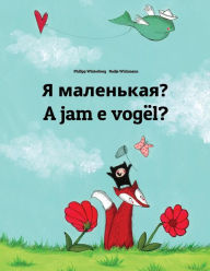 Title: Ya malen'kaya? A jam e vogël?: Russian-Albanian (Shqip): Children's Picture Book (Bilingual Edition), Author: Philipp Winterberg