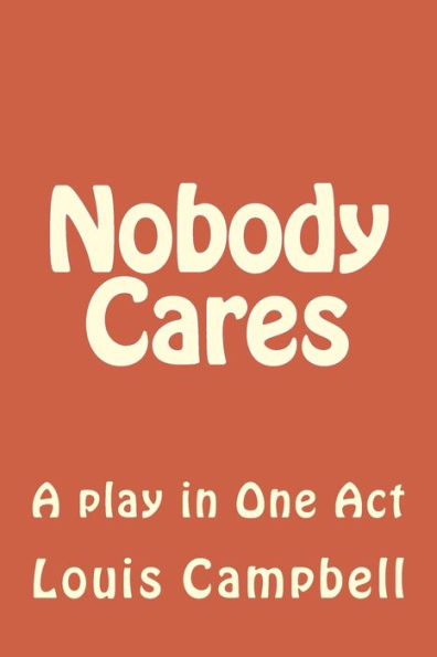 Nobody Cares: A play in One Act