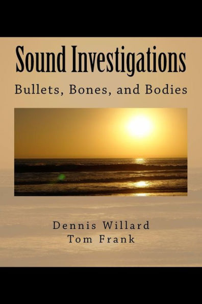 Sound Investigations - Bullets, Bones, and Bodies