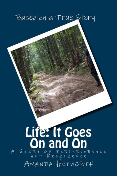 Life: It Goes On and On: A story of perserverance and resilience