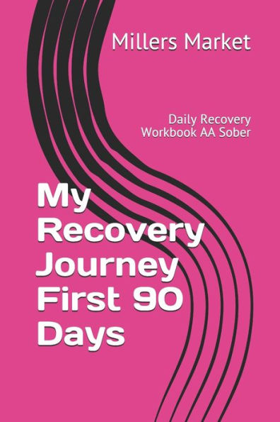 My Recovery Journey First 90 Days: Daily Recovery Workbook AA Sober