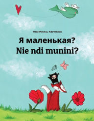 Title: Ya malen'kaya? Nie ndi munini?: Russian-Kikuyu: Children's Picture Book (Bilingual Edition), Author: Philipp Winterberg
