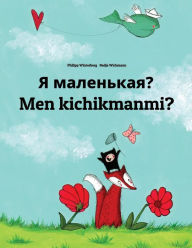 Title: Ya malen'kaya? Men kichikmanmi?: Russian-Uzbek: Children's Picture Book (Bilingual Edition), Author: Philipp Winterberg