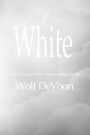 White: The Collected Hate Speech of Wolf DeVoon