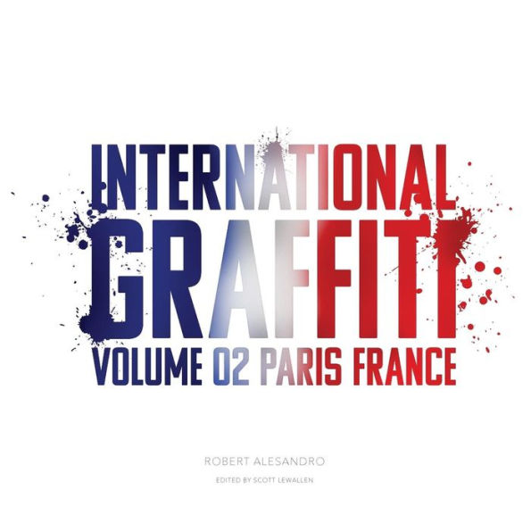 International Graffiti: Volume 2: Paris, France