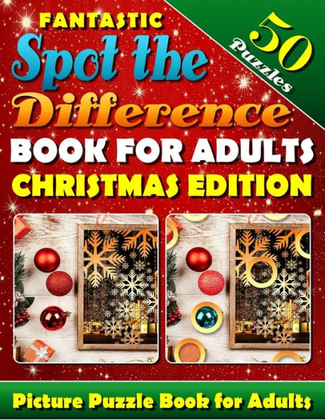 Fantastic Spot the Difference Book for Adults: Christmas Edition. Picture Puzzle Books for Adults: What's Different Activity Book. Find the Difference Puzzle Books for Adults