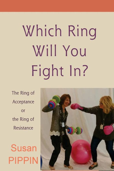 Which Ring Will You Fight In?: The Ring of Acceptance or the Ring of Resistance