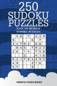 Title: 250 Sudoku Puzzles: Easy to Medium Sudoku Puzzles, Author: Mindful Puzzle Books