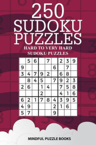 Title: 250 Sudoku Puzzles: Hard to Very Hard Sudoku Puzzles, Author: Mindful Puzzle Books