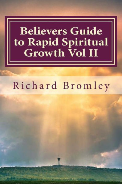 Believers Guide to Rapid Spiritual Growth Vol II