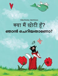 Title: Kya maim choti hum? Nan ceriyatanea?: Hindi-Malayalam: Children's Picture Book (Bilingual Edition), Author: Philipp Winterberg