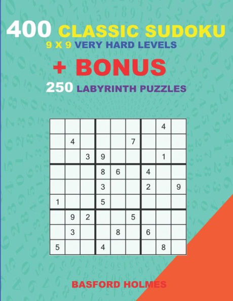 400 classic sudoku 9 x 9 VERY HARD LEVELS + BONUS 250 Labyrinth puzzles: Sudoku with VERY HARD level puzzles and a Labyrinth 21 x 21 very hard levels