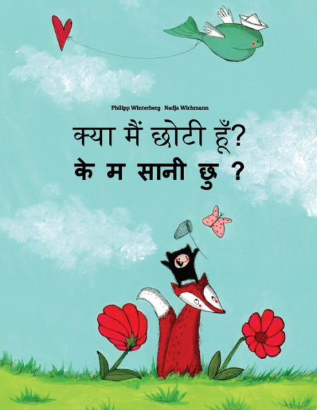 Kya maim choti hum? Ke m saani chu?: Hindi-Nepali: Children's Picture Book (Bilingual Edition)