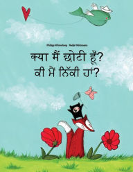 Title: Kya maim choti hum? Ki maim niki ham?: Hindi-Punjabi: Children's Picture Book (Bilingual Edition), Author: Philipp Winterberg