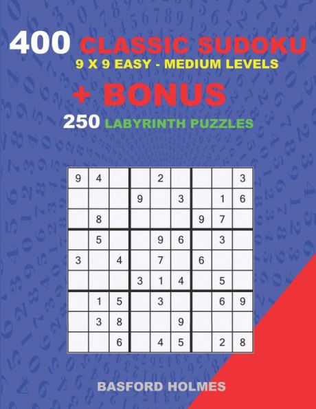 400 classic sudoku 9 x 9 EASY - MEDIUM LEVELS + BONUS 250 Labyrinth puzzles: Sudoku with Easy, Medium levels puzzles and a Labyrinth 21 x 21 very hard levels